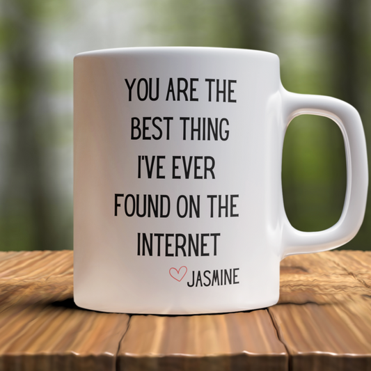 You Are The Best Thing I've Ever Found On The Internet Mug | Anniversary Gift | Valentine's Day Gift | Funny Couples Mug