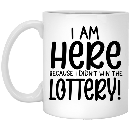 Didn't Win The Lottery 11 oz. White Mug