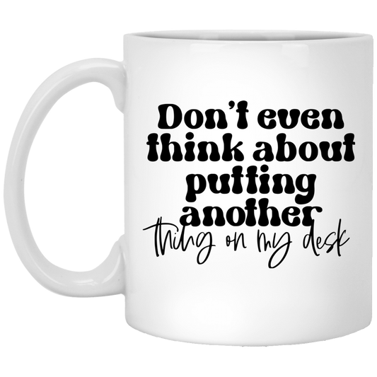 Don't Even Think About 11 oz. White Mug