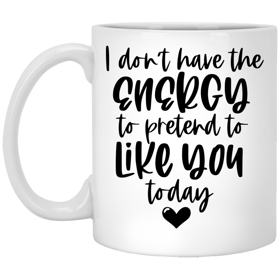 I Don't Have The Energy 11 oz. White Mug