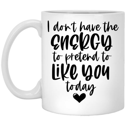 I Don't Have The Energy 11 oz. White Mug
