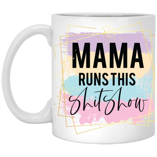 Mama Runs This Shit Show 11 oz. White Mug