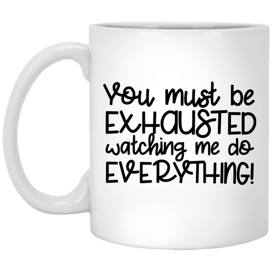 You Must Be Exhausted 11 oz. White Mug
