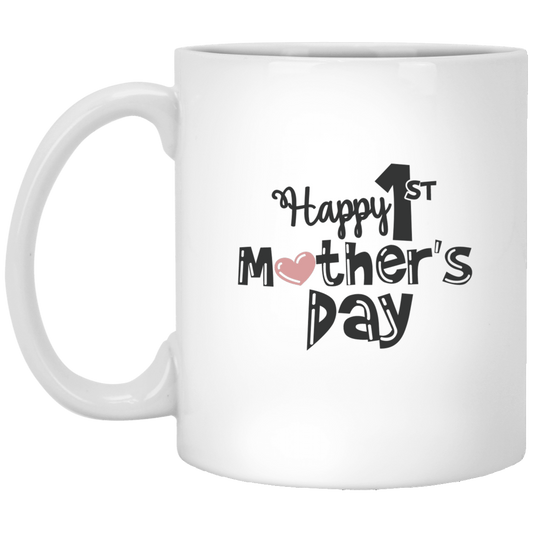 Happy 1st Mother's Day 11 oz. White Mug