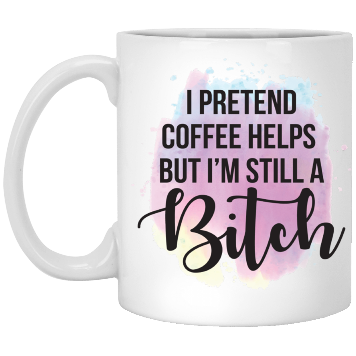 I Pretend Coffee Helps 11 oz. White Mug